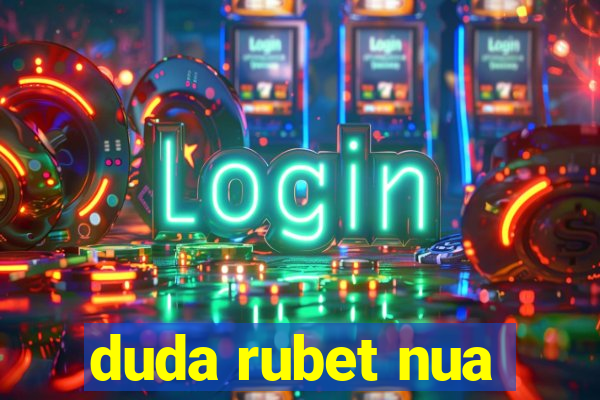 duda rubet nua